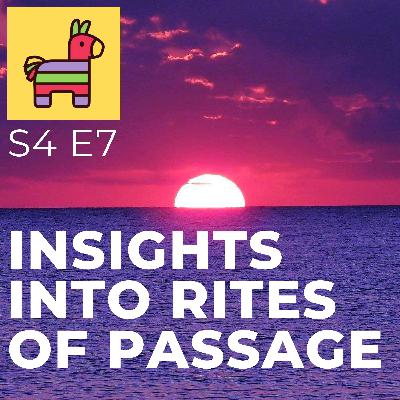 S5 E7 Insights Into Rites of Passage