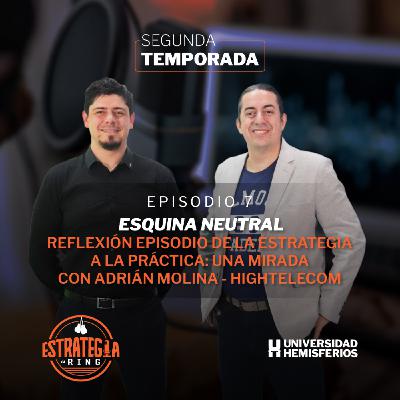 Esquina Neutral | Reflexión episodio de la estrategia a la práctica: Una mirada con Adrián Molina Esquina Neutral | Reflexión episodio de la estrategia a la práctica: Una mirada con Adrián Molina
