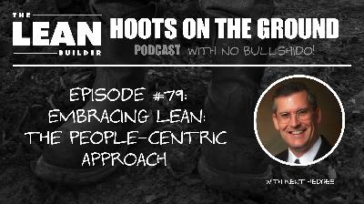 Embracing Lean: The People-Centric Approach with Kent Hedges (Episode 79)