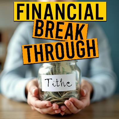 The Truth About Tithing: God’s Key to Financial Breakthrough