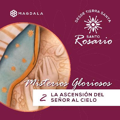 Segundo Misterio Glorioso: La Ascensión del Señor al cielo