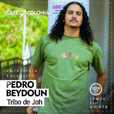 CAFÉ COLONIAL com PEDRO BEYDOUN Tribo de Jah