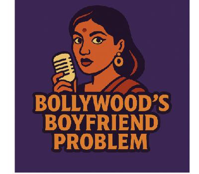 SPECIAL SERIES: Diasporic Gazes: "Bollywood's Boyfriend Problems"