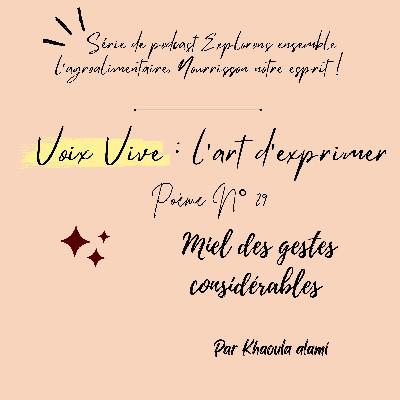 Poème N°29 : Miel des gestes considérables !