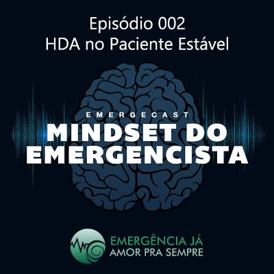 Mindset do Emergencista - Ep. 002 - HDA no paciente estável