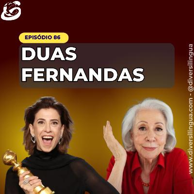 86. Duas Fernandas - o INGLÊS de Fernanda Torres e Fernanda Montenegro