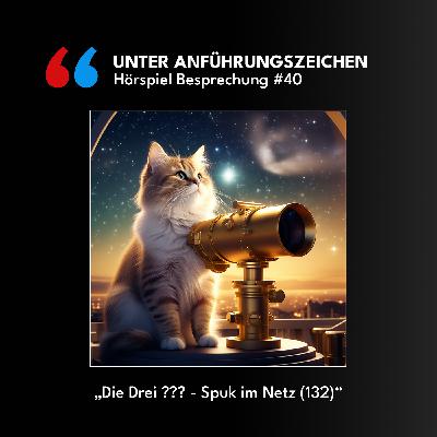 Unter Anführungszeichen #40: Die Drei ??? - Spuk im Netz (132)