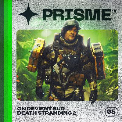 PRISME 5 - On revient sur Death Stranding 2 PRISME 5 - On revient sur Death Stranding 2