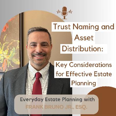Trust Naming and Asset Distribution: Key Considerations for Effective Estate Planning