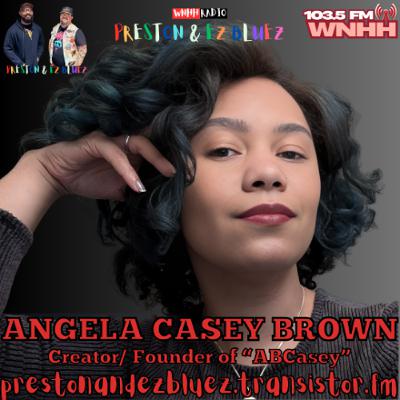 Preston & EZ BlueZ: Angela Casey Brown, Creator Founder of “ABCasey”