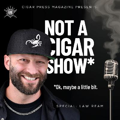 Law Ream Says the Quiet Parts Out Loud on Not A Cigar Show Law Ream Says the Quiet Parts Out Loud on Not A Cigar Show