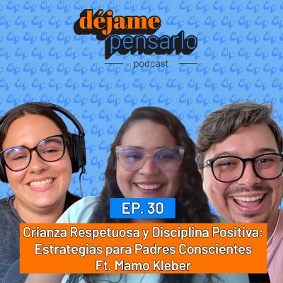 Crianza Respetuosa y Disciplina Positiva: Estrategias para Padres Conscientes Ft. Mamo Kleber | EP30 Crianza Respetuosa y Disciplina Positiva: Estrategias para Padres Conscientes Ft. Mamo Kleber | EP30