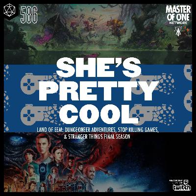 PCR 586: She's Pretty Cool - Land of Eem: Dungeoneer adventures, Stop Killing Games, & Stranger things Final season