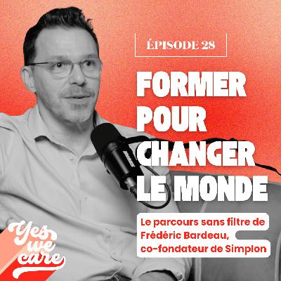 Former pour changer le monde – Le parcours sans filtre de Frédéric Bardeau, co-fondateur de Simplon