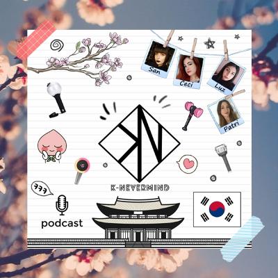 K-Nevermind - Kpop Podcast #33