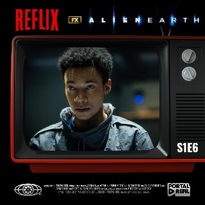 Reflix 155 – Alien: Earth série de terror – S01E06