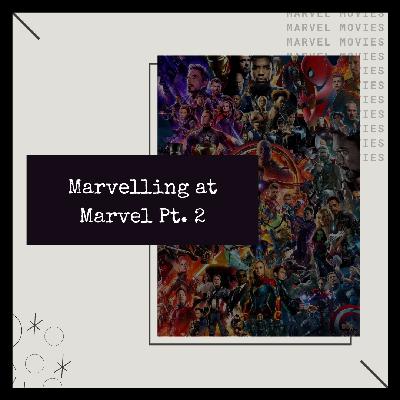 Marvelling at Marvel Pt 2