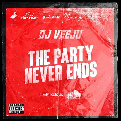 THE PARTY NEVER ENDS I by DJ VEEJU