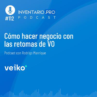 Cómo hacer negocio con las retomas de VO - Episodio 112 podcast Inventario.pro
