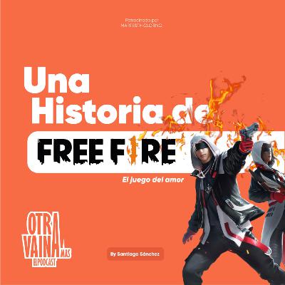 Una historia de FREE-FIRE / Otra Vaina Mas eLPodcast Episodio 7