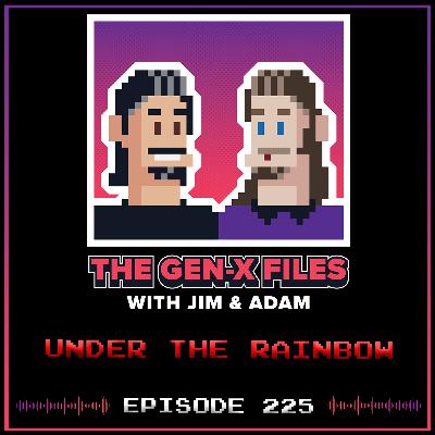 The Gen X Files 225 - Under the Rainbow