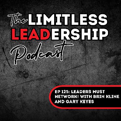 Ep 125: Leaders MUST Network! | Brin Kline and Gary Keyes