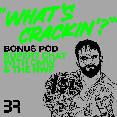 Bonus Pod: Super7 Reaction with CMW & The NWF