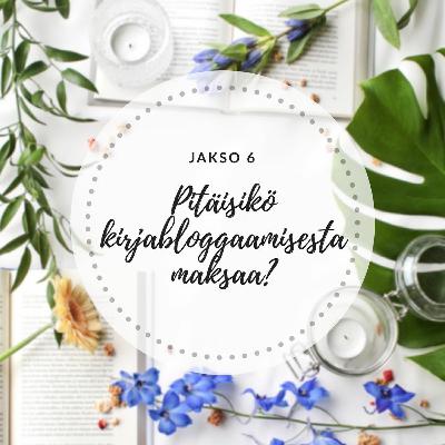 6. Pitäisikö kirjabloggaamisesta maksaa?