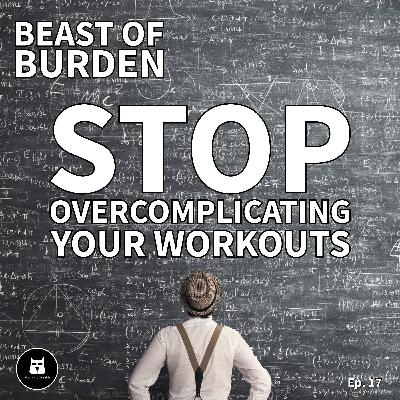 Stop Overcomplicating Your Workouts Stop Overcomplicating Your Workouts