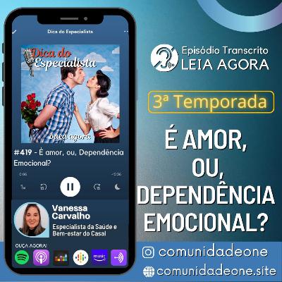 #419 - É amor ou dependência emocional? #419 - É amor ou dependência emocional?