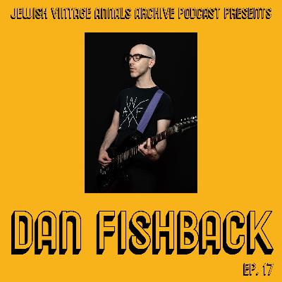 Ep. 17: Dan Fishback * This was recorded many months before the Oct/ 7th Attacks  (Singer-Songwriter/Playwright/Activist)
