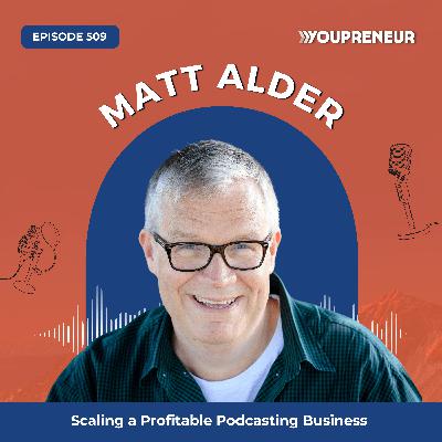 Scaling a Profitable Podcasting Business with Matt Alder