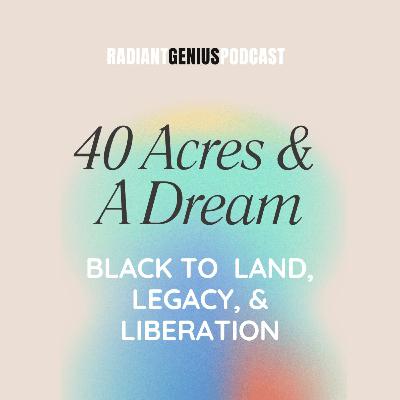 40 Acres and a Dream: Back to Land, Legacy and Liberation 40 Acres and a Dream: Back to Land, Legacy and Liberation