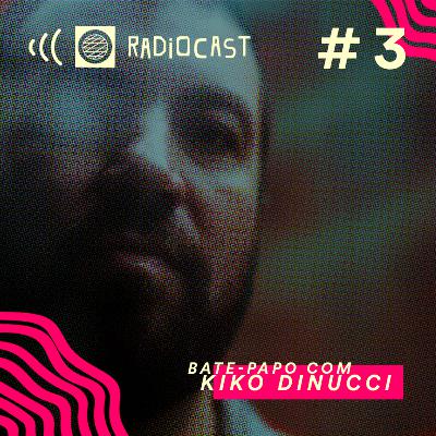 #3 - Radiocast convida Kiko Dinucci