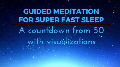 GUIDED MEDITATION FOR SUPER FAST SLEEP A countdown from 50 with visualisations