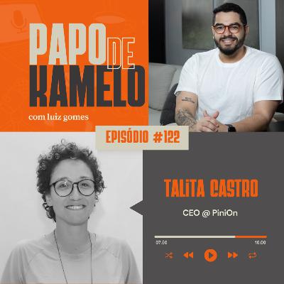 papo de kamelo 122 - Da antropologia à Llderança tech com Talita Castro (CEO do PiniOn)