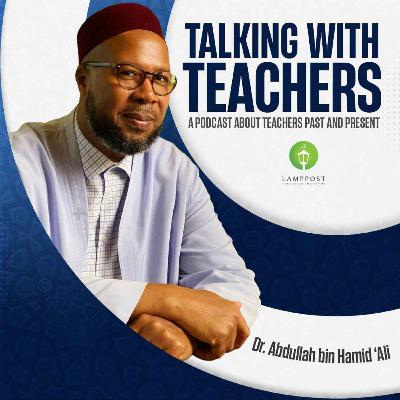 Talking With Teachers: Season 5-Episode 3-Shaykh Ahmed Al-Azhary