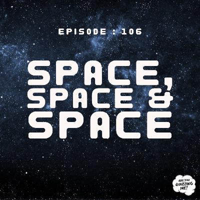 Episode 106 - Space, Space & Space Episode 106 - Space, Space & Space