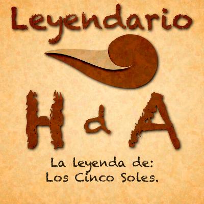 LHDA - EP002 - La Leyenda de los Cinco Soles LHDA - EP002 - La Leyenda de los Cinco Soles