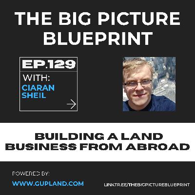 Building a Land Business from Abroad with Ciaran Sheil