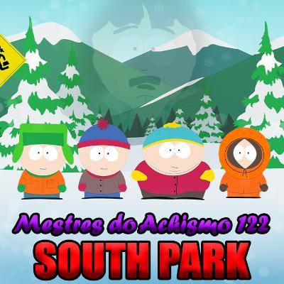 Mestres do Achismo 122 - South Park