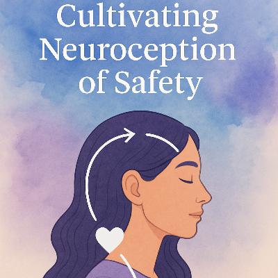 Ep5: Cultivating Neuroception of Safety - The Healing Journey Ep5: Cultivating Neuroception of Safety - The Healing Journey