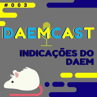 #003 - Indicações do DAEM #003 - Indicações do DAEM