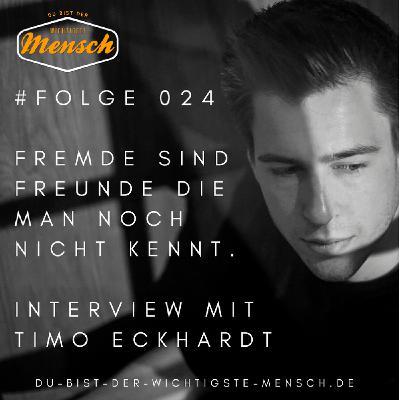 #024 - Fremde sind Freunde die man noch nicht kennt - Interview mit Timo Eckhardt #024 - Fremde sind Freunde die man noch nicht kennt - Interview mit Timo Eckhardt