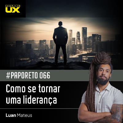 #PapoReto 066 - Como se tornar uma liderança #PapoReto 066 - Como se tornar uma liderança