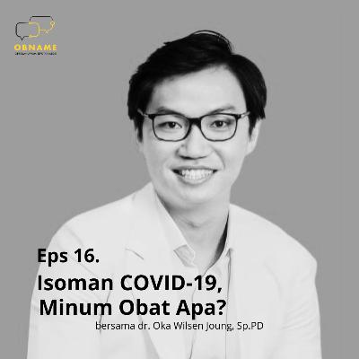 Eps 16. Isoman COVID-19, Minum Obat Apa?