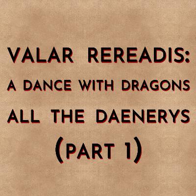 Valar Rereadis: ADWD - All the Daenerys (Part 1) Valar Rereadis: ADWD - All the Daenerys (Part 1)