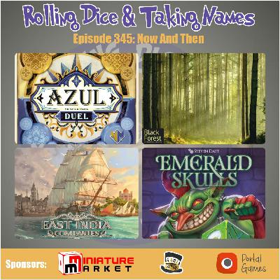 Episode 345: Black Forest, Azul Duel, East India Companies, Emerald Skulls