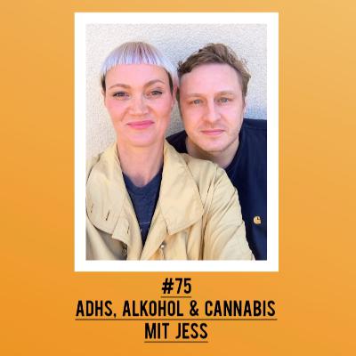 #75 ADHS, Alkohol & Cannabis mit Jess