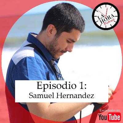 La Hora: Episodio 1: Samuel Hernandez